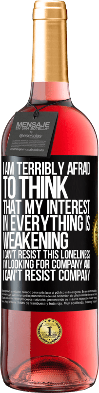 29,95 € Free Shipping | Rosé Wine ROSÉ Edition I am terribly afraid to think that my interest in everything is weakening. I can't resist this loneliness. I'm looking for Black Label. Customizable label Young wine Harvest 2025 Tempranillo