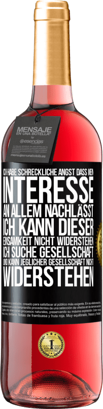 29,95 € Kostenloser Versand | Roséwein ROSÉ Ausgabe Ich habe schreckliche Angst, dass mein Interesse an allem nachlässt. Ich kann dieser Einsamkeit nicht widerstehen. Ich suche Ges Schwarzes Etikett. Anpassbares Etikett Junger Wein Ernte 2023 Tempranillo