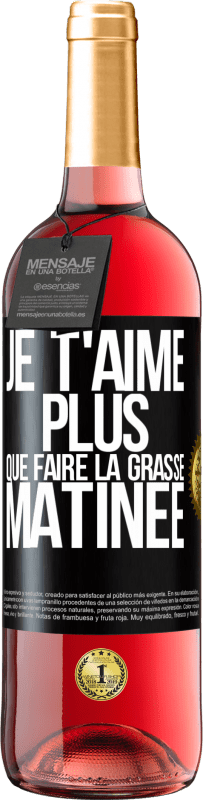 29,95 € Envoi gratuit | Vin rosé Édition ROSÉ Je t'aime plus que faire la grasse matinée Étiquette Noire. Étiquette personnalisable Vin jeune Récolte 2025 Tempranillo
