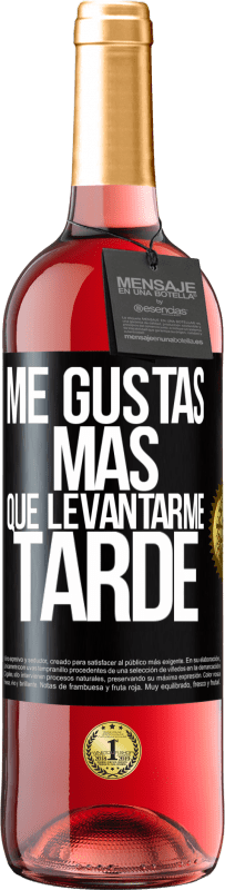 Envío gratis | Vino Rosado Edición ROSÉ Me gustas más que levantarme tarde Etiqueta Negra. Etiqueta personalizable Vino joven Cosecha 2023 Tempranillo