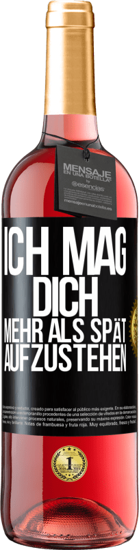 29,95 € Kostenloser Versand | Roséwein ROSÉ Ausgabe Ich mag dich mehr als spät aufzustehen Schwarzes Etikett. Anpassbares Etikett Junger Wein Ernte 2025 Tempranillo