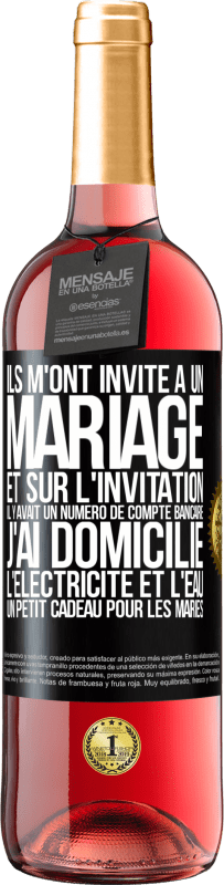 «Ils m'ont invité à un mariage et sur l'invitation il y avait un numéro de compte bancaire. J'ai domicilié l'électricité et l'eau» Édition ROSÉ