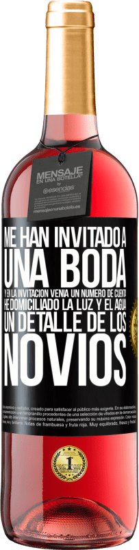 29,95 € Envío gratis | Vino Rosado Edición ROSÉ Me han invitado a una boda y en la invitación venía un número de cuenta. He domiciliado la luz y el agua. Un detalle de los Etiqueta Negra. Etiqueta personalizable Vino joven Cosecha 2025 Tempranillo