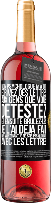 29,95 € | Vin rosé Édition ROSÉ Mon psychologue m'a dit: écrivez des lettres aux gens que vous détestez et ensuite brûlez-les. Je l'ai déjà fait, mais maintenan Étiquette Noire. Étiquette personnalisable Vin jeune Récolte 2024 Tempranillo