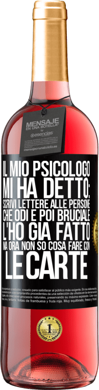 «Il mio psicologo mi ha detto: scrivi lettere alle persone che odi e poi bruciale. L'ho già fatto, ma ora non so cosa fare» Edizione ROSÉ