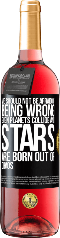 29,95 € Free Shipping | Rosé Wine ROSÉ Edition We should not be afraid of being wrong, even planets collide and stars are born out of chaos Black Label. Customizable label Young wine Harvest 2023 Tempranillo