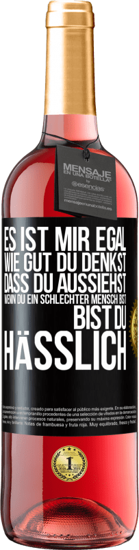 Kostenloser Versand | Roséwein ROSÉ Ausgabe Es ist mir egal, wie gut du denkst, dass du aussiehst, wenn du ein schlechter Mensch bist ... bist du hässlich Schwarzes Etikett. Anpassbares Etikett Junger Wein Ernte 2023 Tempranillo