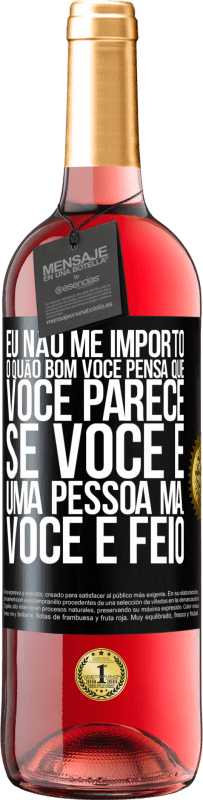 Envio grátis | Vinho rosé Edição ROSÉ Eu não me importo o quão bom você pensa que você parece, se você é uma pessoa má ... você é feio Etiqueta Preta. Etiqueta personalizável Vinho jovem Colheita 2023 Tempranillo