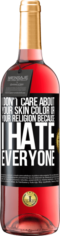 29,95 € | Rosé Wine ROSÉ Edition I don't care about your skin color or your religion because I hate everyone Black Label. Customizable label Young wine Harvest 2024 Tempranillo