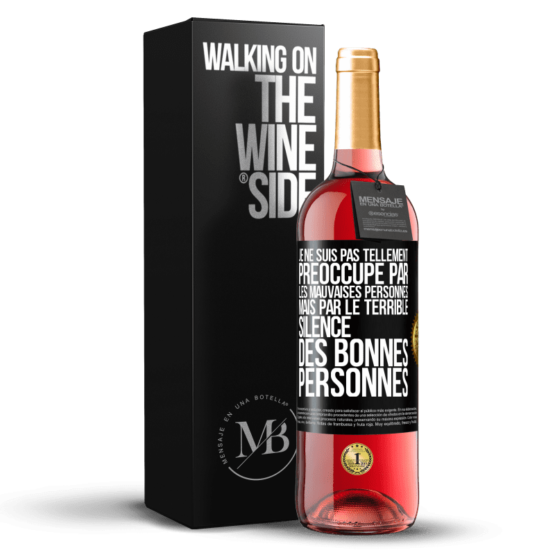 29,95 € Envoi gratuit | Vin rosé Édition ROSÉ Je ne suis pas tellement préoccupé par les mauvaises personnes, mais par le terrible silence des bonnes personnes Étiquette Noire. Étiquette personnalisable Vin jeune Récolte 2023 Tempranillo