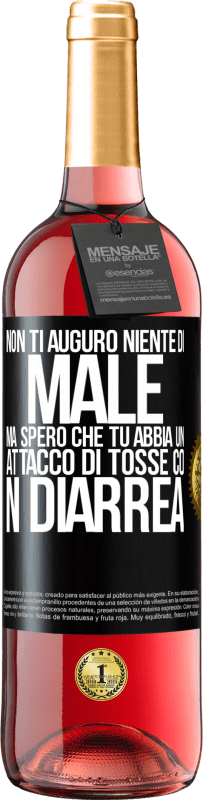 Spedizione Gratuita | Vino rosato Edizione ROSÉ Non ti auguro niente di male, ma spero che tu abbia un attacco di tosse con diarrea Etichetta Nera. Etichetta personalizzabile Vino giovane Raccogliere 2023 Tempranillo