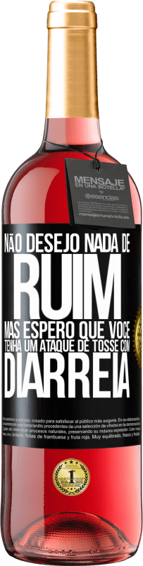 Envio grátis | Vinho rosé Edição ROSÉ Não desejo nada de ruim, mas espero que você tenha um ataque de tosse com diarréia Etiqueta Preta. Etiqueta personalizável Vinho jovem Colheita 2023 Tempranillo