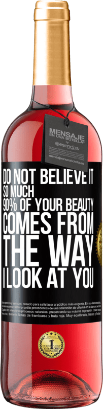 29,95 € Free Shipping | Rosé Wine ROSÉ Edition Do not believe it so much. 90% of your beauty comes from the way I look at you Black Label. Customizable label Young wine Harvest 2025 Tempranillo