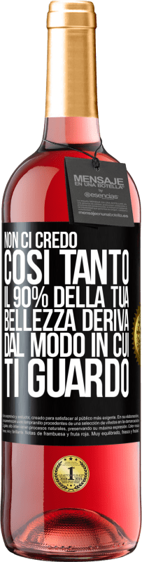 Spedizione Gratuita | Vino rosato Edizione ROSÉ Non ci credo così tanto. Il 90% della tua bellezza deriva dal modo in cui ti guardo Etichetta Nera. Etichetta personalizzabile Vino giovane Raccogliere 2023 Tempranillo