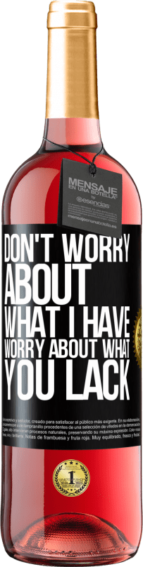 29,95 € Free Shipping | Rosé Wine ROSÉ Edition Don't worry about what I have, worry about what you lack Black Label. Customizable label Young wine Harvest 2025 Tempranillo