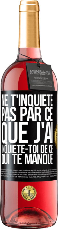 29,95 € | Vin rosé Édition ROSÉ Ne t'inquiète pas par ce que j'ai, inquiète-toi de ce qui te manque Étiquette Noire. Étiquette personnalisable Vin jeune Récolte 2024 Tempranillo