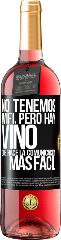 «No tenemos Wifi, pero hay vino, que hace la comunicación más fácil» Edición ROSÉ