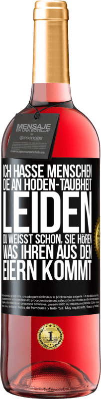 Kostenloser Versand | Roséwein ROSÉ Ausgabe Ich hasse Menschen, die an Hoden-Taubheit leiden ... Du weißt schon, sie hören, was ihren aus den Eiern kommt Schwarzes Etikett. Anpassbares Etikett Junger Wein Ernte 2023 Tempranillo