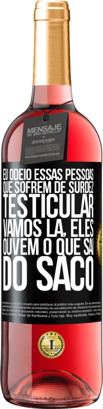 29,95 € | Vinho rosé Edição ROSÉ Eu odeio essas pessoas que sofrem de surdez testicular ... vamos lá, eles ouvem o que sai do saco Etiqueta Preta. Etiqueta personalizável Vinho jovem Colheita 2025 Tempranillo