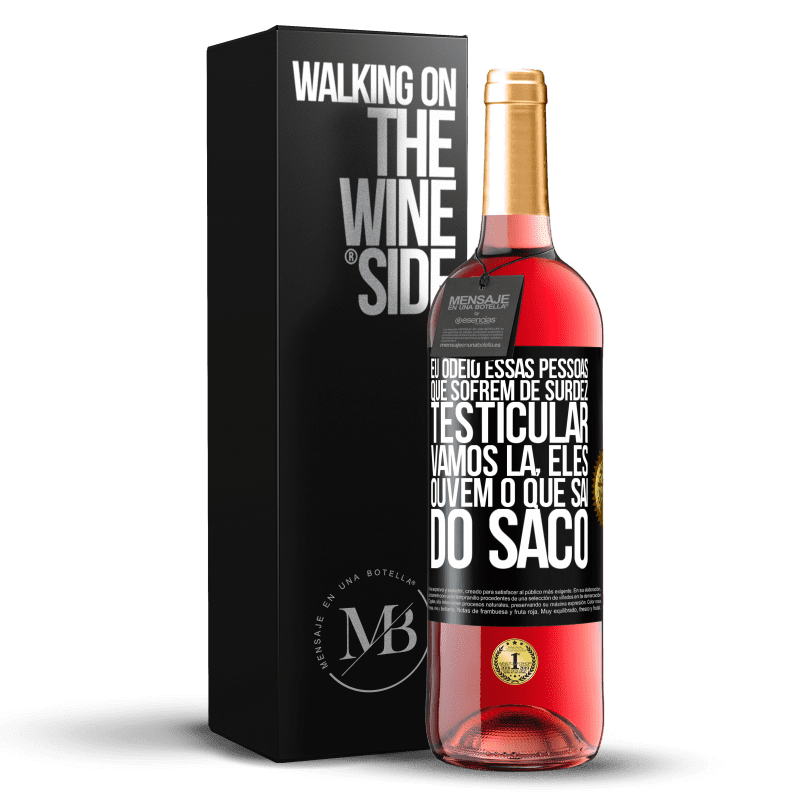 29,95 € Envio grátis | Vinho rosé Edição ROSÉ Eu odeio essas pessoas que sofrem de surdez testicular ... vamos lá, eles ouvem o que sai do saco Etiqueta Preta. Etiqueta personalizável Vinho jovem Colheita 2025 Tempranillo