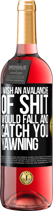 Free Shipping | Rosé Wine ROSÉ Edition I wish an avalanche of shit would fall and catch you yawning Black Label. Customizable label Young wine Harvest 2023 Tempranillo