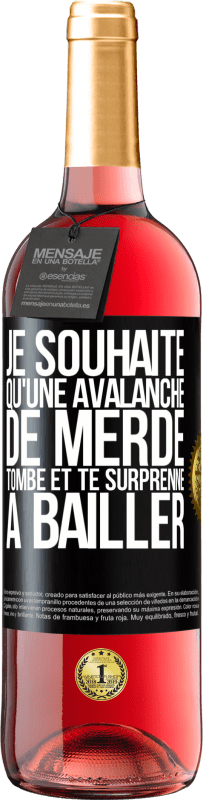 29,95 € | Vin rosé Édition ROSÉ Je souhaite qu'une avalanche de merde tombe et te surprenne à bâiller Étiquette Noire. Étiquette personnalisable Vin jeune Récolte 2024 Tempranillo