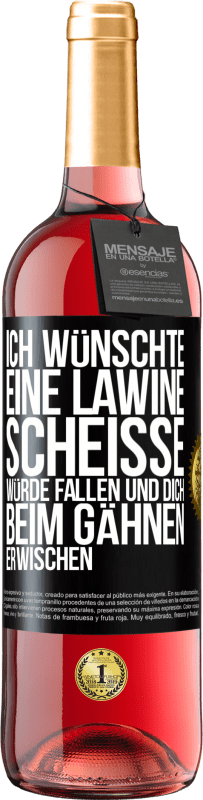 Kostenloser Versand | Roséwein ROSÉ Ausgabe Ich wünschte, eine Lawine Scheiße würde fallen und dich beim Gähnen erwischen Schwarzes Etikett. Anpassbares Etikett Junger Wein Ernte 2023 Tempranillo