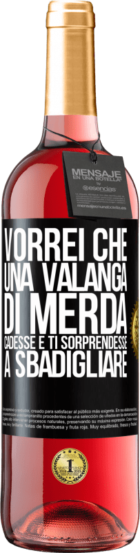 «Vorrei che una valanga di merda cadesse e ti sorprendesse a sbadigliare» Edizione ROSÉ