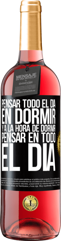 Envío gratis | Vino Rosado Edición ROSÉ Pensar todo el día en dormir y a la hora de dormir pensar en todo el día Etiqueta Negra. Etiqueta personalizable Vino joven Cosecha 2023 Tempranillo