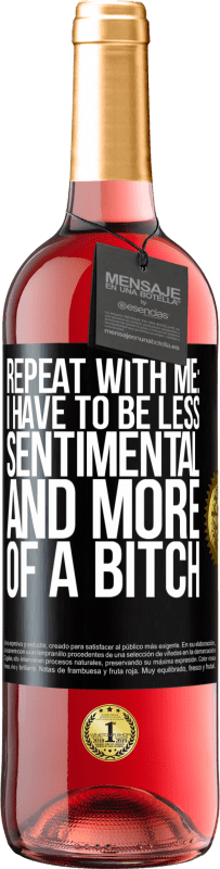 Free Shipping | Rosé Wine ROSÉ Edition Repeat with me: I have to be less sentimental and more of a bitch Black Label. Customizable label Young wine Harvest 2023 Tempranillo