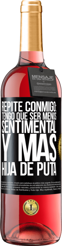 29,95 € | Vino Rosado Edición ROSÉ Repite conmigo: Tengo que ser menos sentimental y más hija de puta Etiqueta Negra. Etiqueta personalizable Vino joven Cosecha 2024 Tempranillo