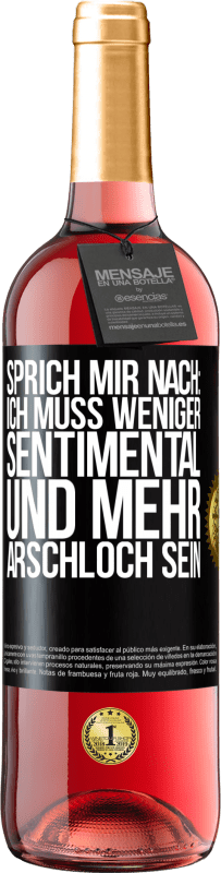 Kostenloser Versand | Roséwein ROSÉ Ausgabe Sprich mir nach: Ich muss weniger sentimental und mehr Arschloch sein Schwarzes Etikett. Anpassbares Etikett Junger Wein Ernte 2023 Tempranillo