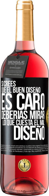 29,95 € Envío gratis | Vino Rosado Edición ROSÉ Si crees que el buen diseño es caro, deberías mirar lo que cuesta el mal diseño Etiqueta Negra. Etiqueta personalizable Vino joven Cosecha 2025 Tempranillo