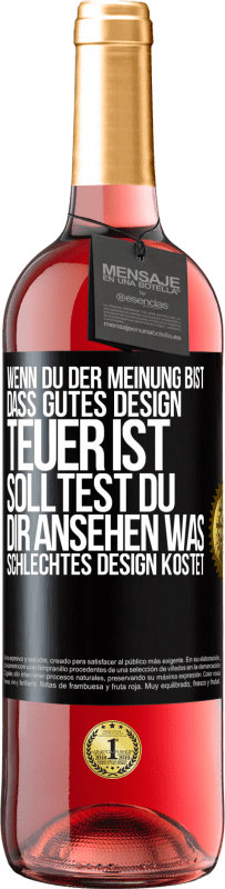 Kostenloser Versand | Roséwein ROSÉ Ausgabe Wenn du der Meinung bist, dass gutes Design teuer ist, solltest du dir ansehen, was schlechtes Design kostet Schwarzes Etikett. Anpassbares Etikett Junger Wein Ernte 2023 Tempranillo