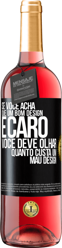 «Se você acha que um bom design é caro, você deve olhar quanto custa um mau design» Edição ROSÉ