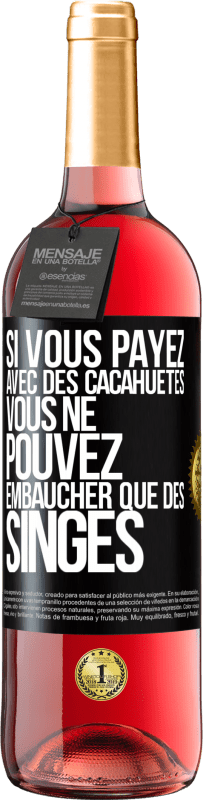 29,95 € Envoi gratuit | Vin rosé Édition ROSÉ Si vous payez avec des cacahuètes, vous ne pouvez embaucher que des singes Étiquette Noire. Étiquette personnalisable Vin jeune Récolte 2025 Tempranillo