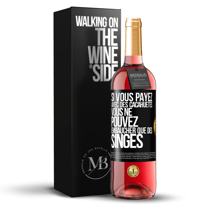 29,95 € Envoi gratuit | Vin rosé Édition ROSÉ Si vous payez avec des cacahuètes, vous ne pouvez embaucher que des singes Étiquette Noire. Étiquette personnalisable Vin jeune Récolte 2023 Tempranillo