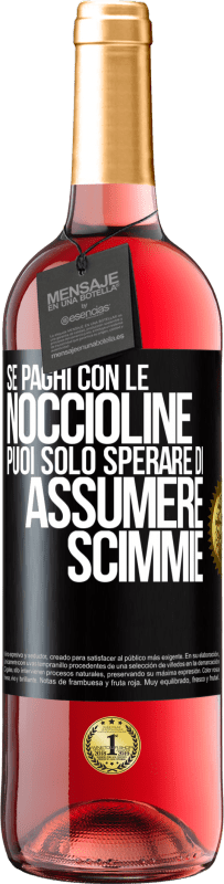 29,95 € Spedizione Gratuita | Vino rosato Edizione ROSÉ Se paghi con le noccioline, puoi solo sperare di assumere scimmie Etichetta Nera. Etichetta personalizzabile Vino giovane Raccogliere 2025 Tempranillo