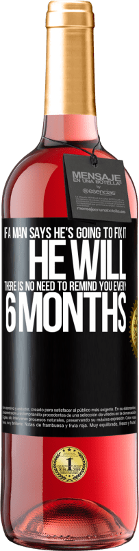 29,95 € Free Shipping | Rosé Wine ROSÉ Edition If a man says he's going to fix it, he will. There is no need to remind you every 6 months Black Label. Customizable label Young wine Harvest 2025 Tempranillo