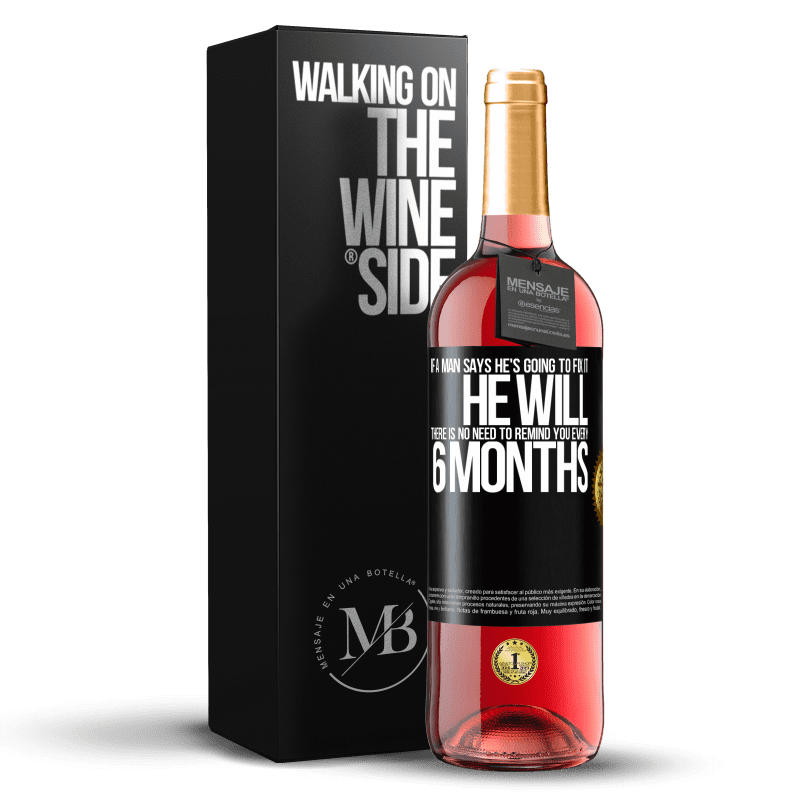29,95 € Free Shipping | Rosé Wine ROSÉ Edition If a man says he's going to fix it, he will. There is no need to remind you every 6 months Black Label. Customizable label Young wine Harvest 2023 Tempranillo