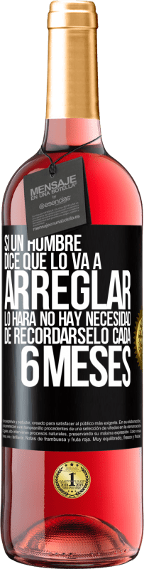 «Si un hombre dice que lo va a arreglar, lo hará. No hay necesidad de recordárselo cada 6 meses» Edición ROSÉ