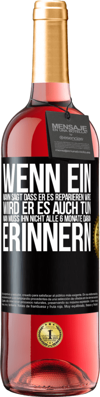 Kostenloser Versand | Roséwein ROSÉ Ausgabe Wenn ein Mann sagt, dass er es reparieren wird, wird er es auch tun. Man muss ihn nicht alle 6 Monate daran erinnern Schwarzes Etikett. Anpassbares Etikett Junger Wein Ernte 2023 Tempranillo