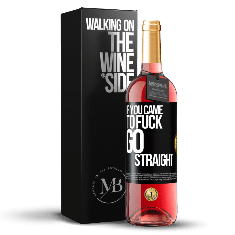 29,95 € Free Shipping | Rosé Wine ROSÉ Edition If you came to fuck, go straight Black Label. Customizable label Young wine Harvest 2023 Tempranillo