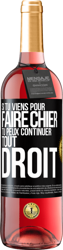 29,95 € | Vin rosé Édition ROSÉ Si tu viens pour faire chier, tu peux continuer tout droit Étiquette Noire. Étiquette personnalisable Vin jeune Récolte 2024 Tempranillo