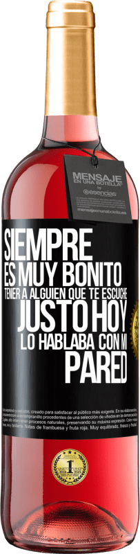 Envío gratis | Vino Rosado Edición ROSÉ Siempre es muy bonito tener a alguien que te escuche. Justo hoy lo hablaba con mi pared Etiqueta Negra. Etiqueta personalizable Vino joven Cosecha 2023 Tempranillo