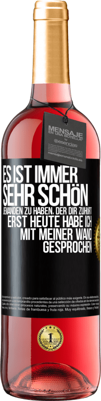 29,95 € Kostenloser Versand | Roséwein ROSÉ Ausgabe Es ist immer sehr schön, jemanden zu haben, der dir zuhört. Erst heute habe ich mit meiner Wand gesprochen Schwarzes Etikett. Anpassbares Etikett Junger Wein Ernte 2025 Tempranillo