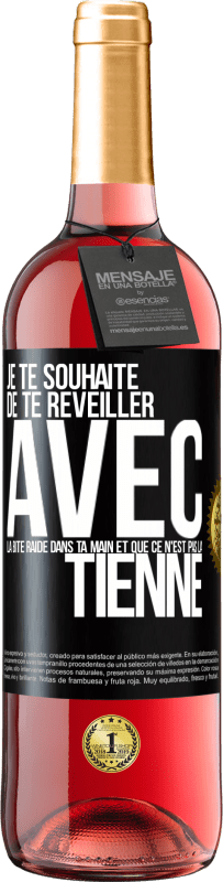 Envoi gratuit | Vin rosé Édition ROSÉ Je te souhaite de te réveiller avec la bite raide dans ta main et que ce n'est pas la tienne Étiquette Noire. Étiquette personnalisable Vin jeune Récolte 2023 Tempranillo