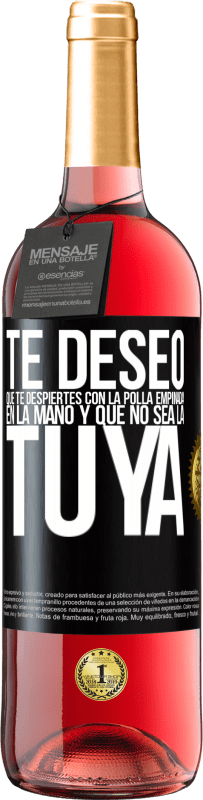 Envío gratis | Vino Rosado Edición ROSÉ Te deseo que te despiertes con la polla empinada en la mano y que no sea la tuya Etiqueta Negra. Etiqueta personalizable Vino joven Cosecha 2023 Tempranillo