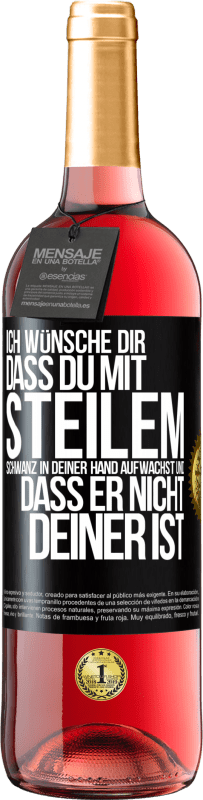 Kostenloser Versand | Roséwein ROSÉ Ausgabe Ich wünsche Dir, dass du mit steilem Schwanz in Deiner Hand aufwachst und dass er nicht deiner ist Schwarzes Etikett. Anpassbares Etikett Junger Wein Ernte 2023 Tempranillo