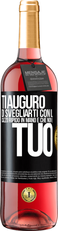 Spedizione Gratuita | Vino rosato Edizione ROSÉ Ti auguro di svegliarti con il cazzo ripido in mano e che non è tuo Etichetta Nera. Etichetta personalizzabile Vino giovane Raccogliere 2023 Tempranillo